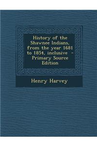 History of the Shawnee Indians, from the Year 1681 to 1854, Inclusive