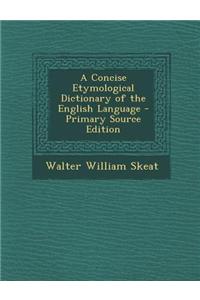 A Concise Etymological Dictionary of the English Language - Primary Source Edition