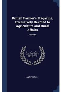 British Farmer's Magazine, Exclusively Devoted to Agriculture and Rural Affairs; Volume 6