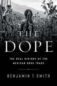 The Dope - The Real History of the Mexican Drug Trade