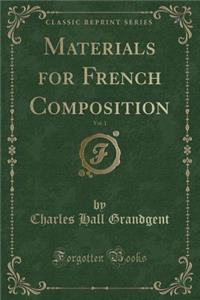 Materials for French Composition, Vol. 1 (Classic Reprint)