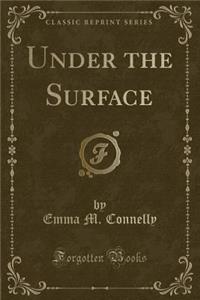 Under the Surface (Classic Reprint)
