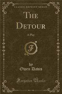 The Detour: A Play (Classic Reprint)