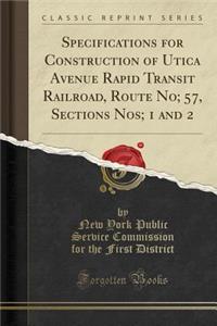 Specifications for Construction of Utica Avenue Rapid Transit Railroad, Route No; 57, Sections Nos; 1 and 2 (Classic Reprint)