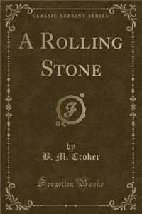 A Rolling Stone (Classic Reprint)