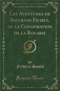Les Aventures de Saturnin Fichet, Ou La Conspiration de la Rouarie, Vol. 1 (Classic Reprint)