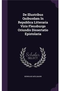 de Illustribus Quibusdam in Republica Litteraria Viris Flensburgo Oriundis Dissertatio Epistolaria