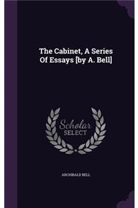 Cabinet, A Series Of Essays [by A. Bell]