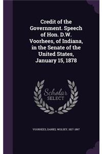 Credit of the Government. Speech of Hon. D.W. Voorhees, of Indiana, in the Senate of the United States, January 15, 1878
