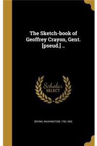 The Sketch-Book of Geoffrey Crayon, Gent. [Pseud.] ..