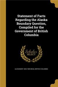 Statement of Facts Regarding the Alaska Boundary Question, Compiled for the Government of British Columbia