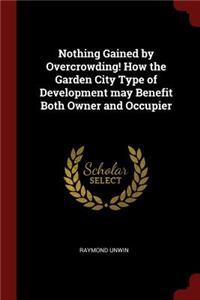 Nothing Gained by Overcrowding! How the Garden City Type of Development may Benefit Both Owner and Occupier