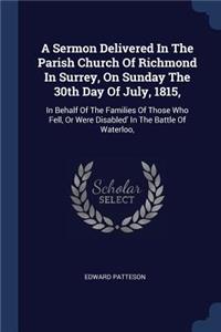 A Sermon Delivered In The Parish Church Of Richmond In Surrey, On Sunday The 30th Day Of July, 1815,