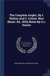 The Complete Angler, By I. Walton And C. Cotton. New Illustr. Ed., With Notes By G.c. Davies