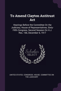 To Amend Clayton Antitrust Act