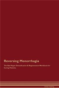 Reversing Menorrhagia the Raw Vegan Detoxification & Regeneration Workbook for Curing Patients