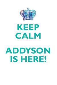Keep Calm, Addyson Is Here Affirmations Workbook Positive Affirmations Workbook Includes: Mentoring Questions, Guidance, Supporting You