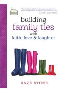 Building Family Ties with Faith, Love & Laughter