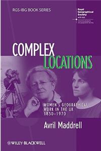Complex Locations: Women's Geographical Work in the UK 1850-1970