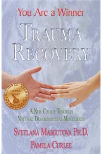 Trauma Recovery - You Are A Winner; A New Choice Through Natural Developmental Movements