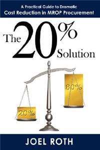 20% Solution: A Practical Guide To Dramatic Cost Reduction In MROP Procurement