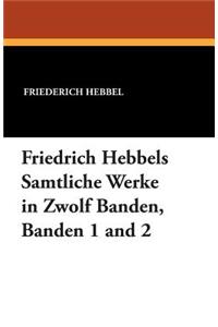 Friedrich Hebbels Samtliche Werke in Zwolf Banden, Banden 1 and 2