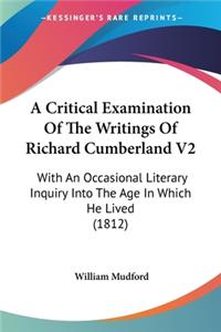 A Critical Examination Of The Writings Of Richard Cumberland V2
