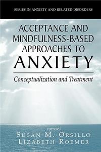 Acceptance- And Mindfulness-Based Approaches to Anxiety