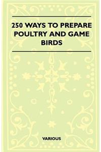 250 Ways To Prepare Poultry And Game Birds