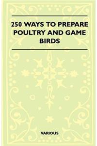 250 Ways to Prepare Poultry and Game Birds