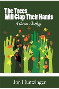 Trees Will Clap Their Hands