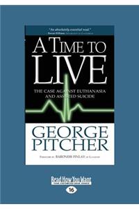 A Time to Live: The Case Against Euthanasia and Assisted Suicide (Large Print 16pt)