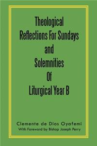 Theological Reflections for Sundays and Solemnities of Liturgical Year B