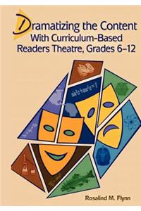 Dramatizing the Content with Curriculum-Based Readers Theatre, Grades 6-12