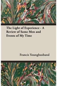 The Light of Experience - A Review of Some Men and Events of My Time