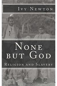 None but God