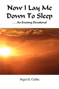 Now I Lay Me Down to Sleep: An Evening Devotional