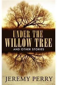 Under the Willow Tree and Other Stories