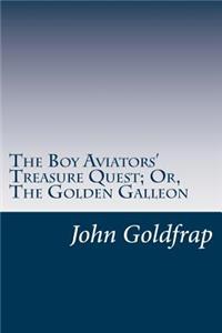 Boy Aviators' Treasure Quest; Or, The Golden Galleon