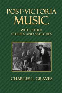 Post-Victorian Music with Other Studies and Sketches