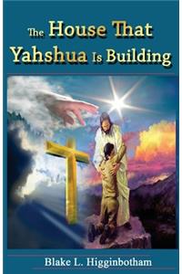 House That Yahshua Is Building