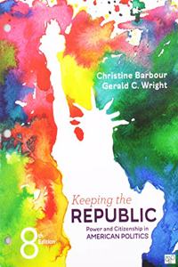 Keeping the Republic; Power and Citizenship in American Politics Eighth Edition