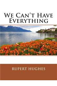 We Can't Have Everything