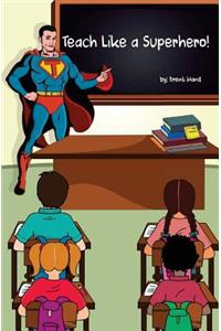 Teach Like a Superhero!