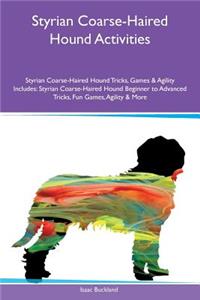 Styrian Coarse-Haired Hound Activities Styrian Coarse-Haired Hound Tricks, Games & Agility Includes: Styrian Coarse-Haired Hound Beginner to Advanced Tricks, Fun Games, Agility & More