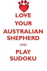 Love Your Australian Shepherd and Play Sudoku Australian Shepherd Sudoku Level 1 of 15