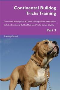 Continental Bulldog Tricks Training Continental Bulldog Tricks & Games Training Tracker & Workbook. Includes: Continental Bulldog Multi-Level Tricks, Games & Agility. Part 3