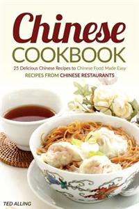 Chinese Cookbook - 25 Delicious Chinese Recipes to Chinese Food Made Easy
