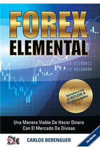 Forex Elemental: (in Color) Una Manera Viable de Hacer Dinero Con El Comercio de Divisas
