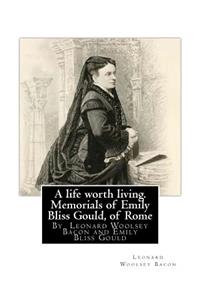 life worth living. Memorials of Emily Bliss Gould, of Rome